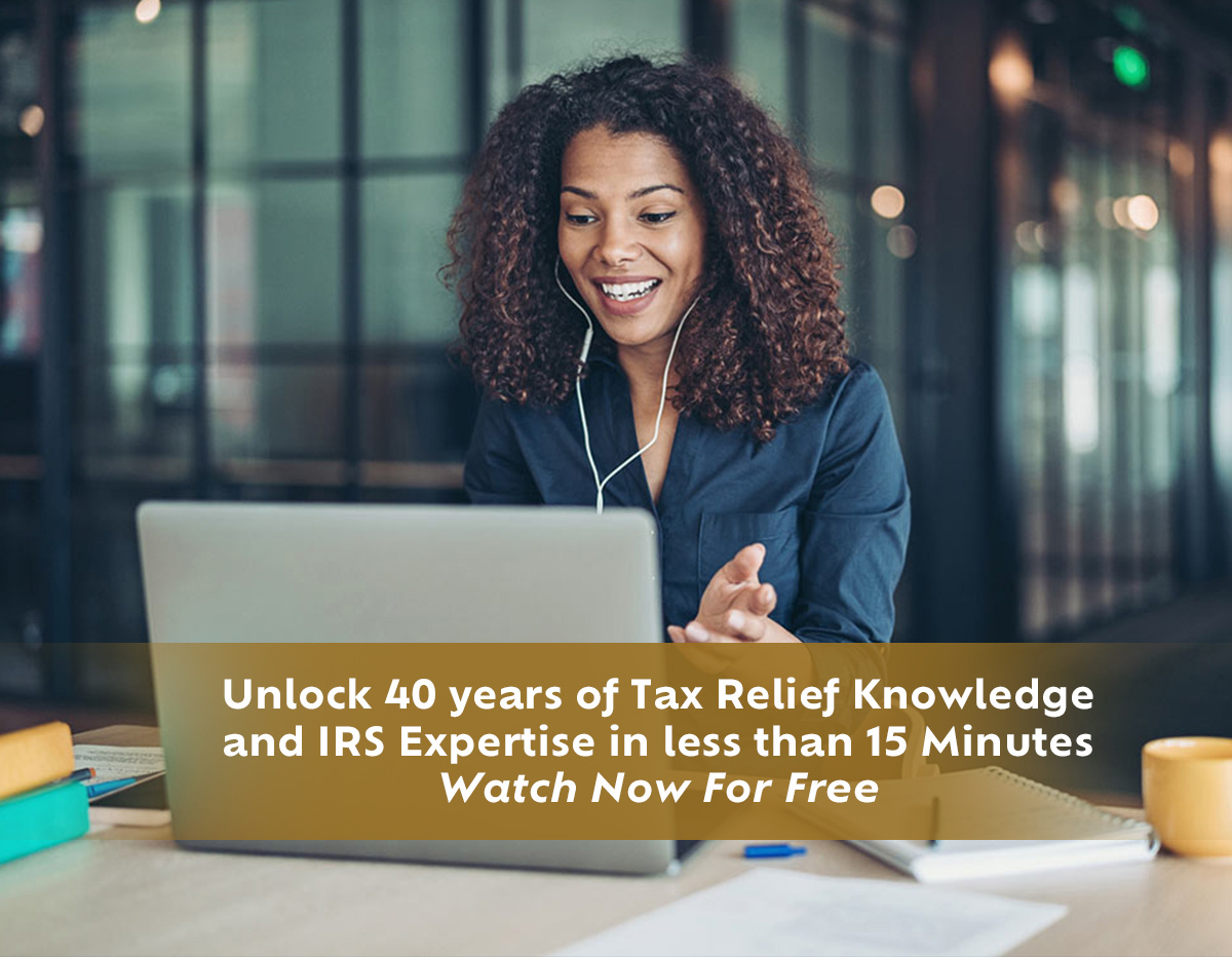 Unlock 40 years of Tax Relief Knowledge and IRS Expertise in less than 15 Minutes – Watch Now For Free   
